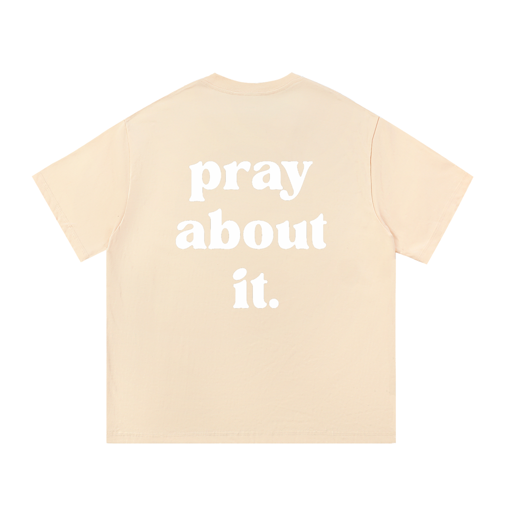pray about it. | Classic Tee