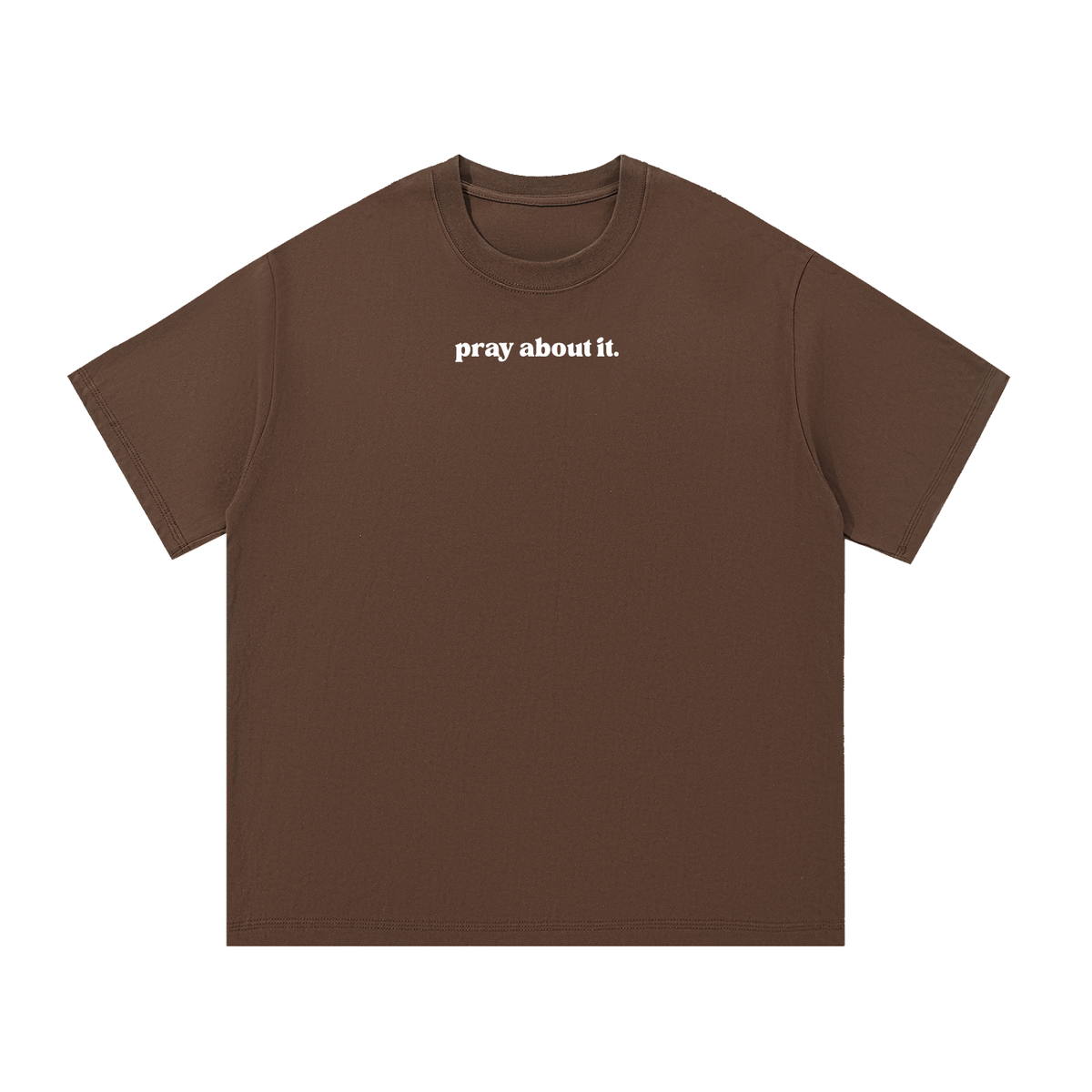 pray about it. | Classic Tee