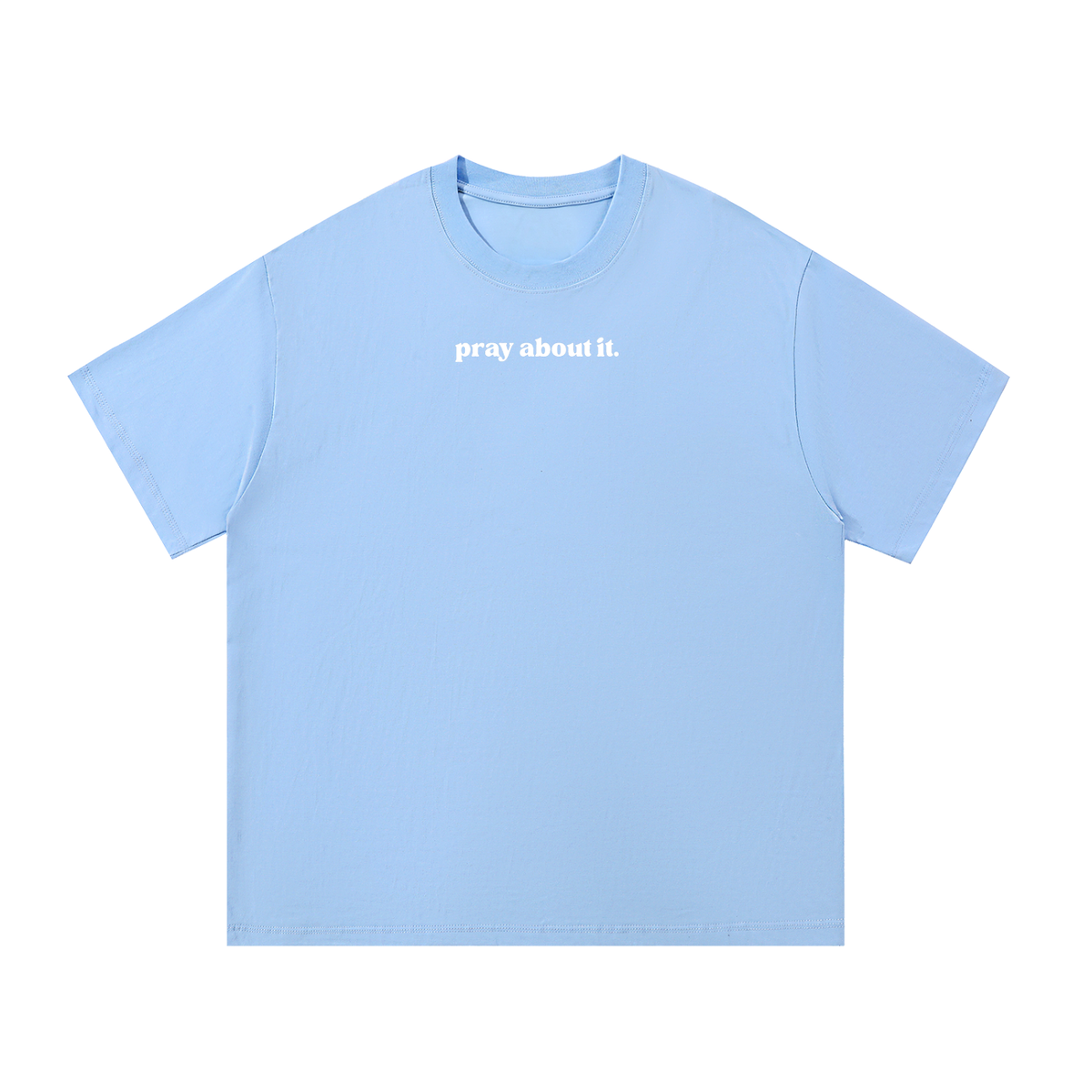 pray about it. | Classic Tee