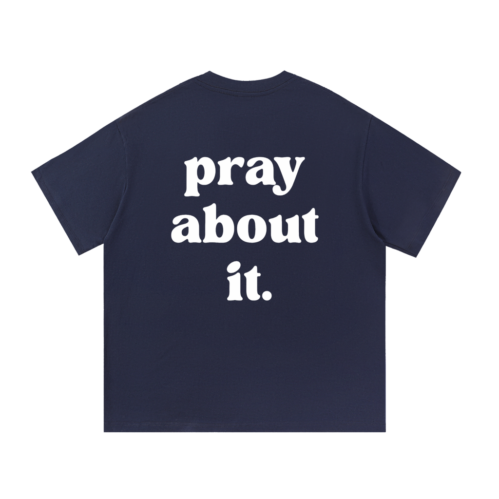 pray about it. | Classic Tee