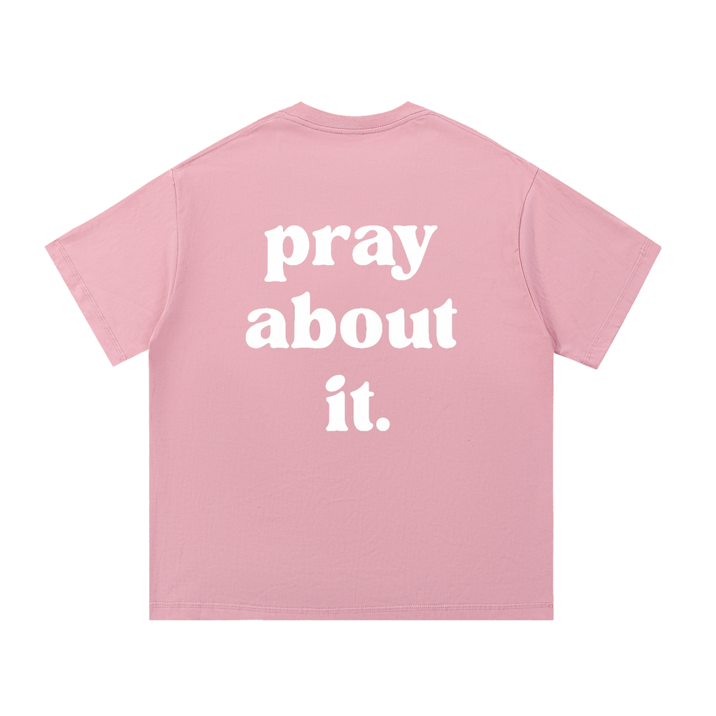 pray about it. | Classic Tee