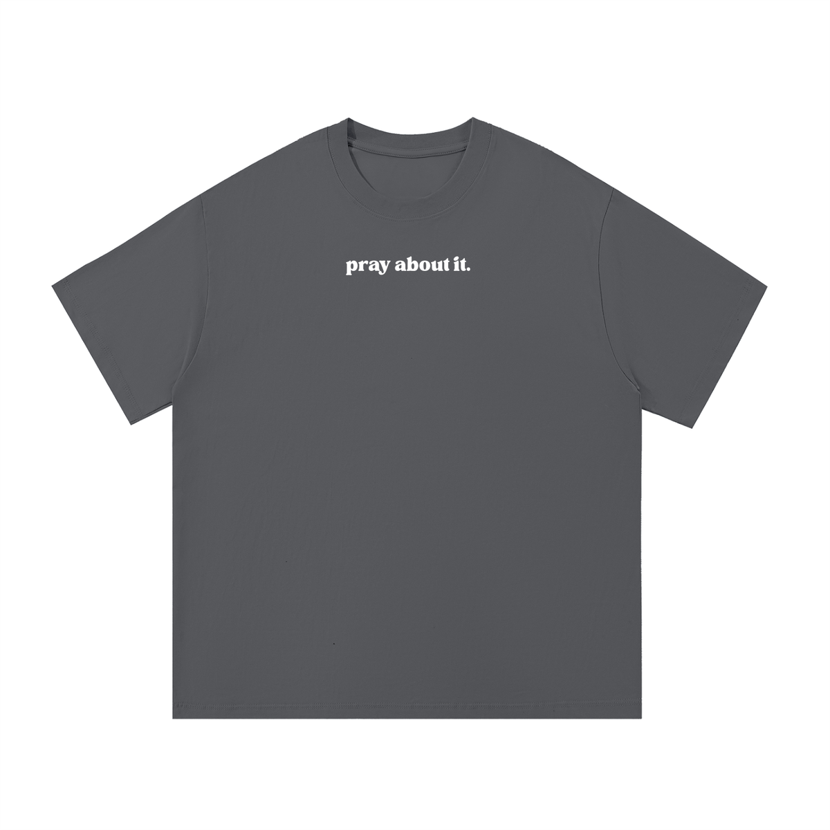 pray about it. | Classic Tee