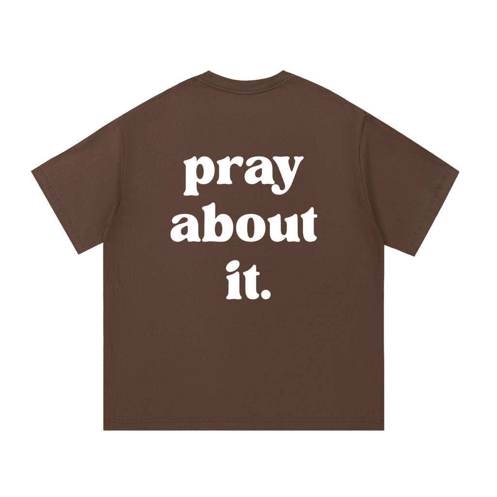 pray about it. | Classic Tee