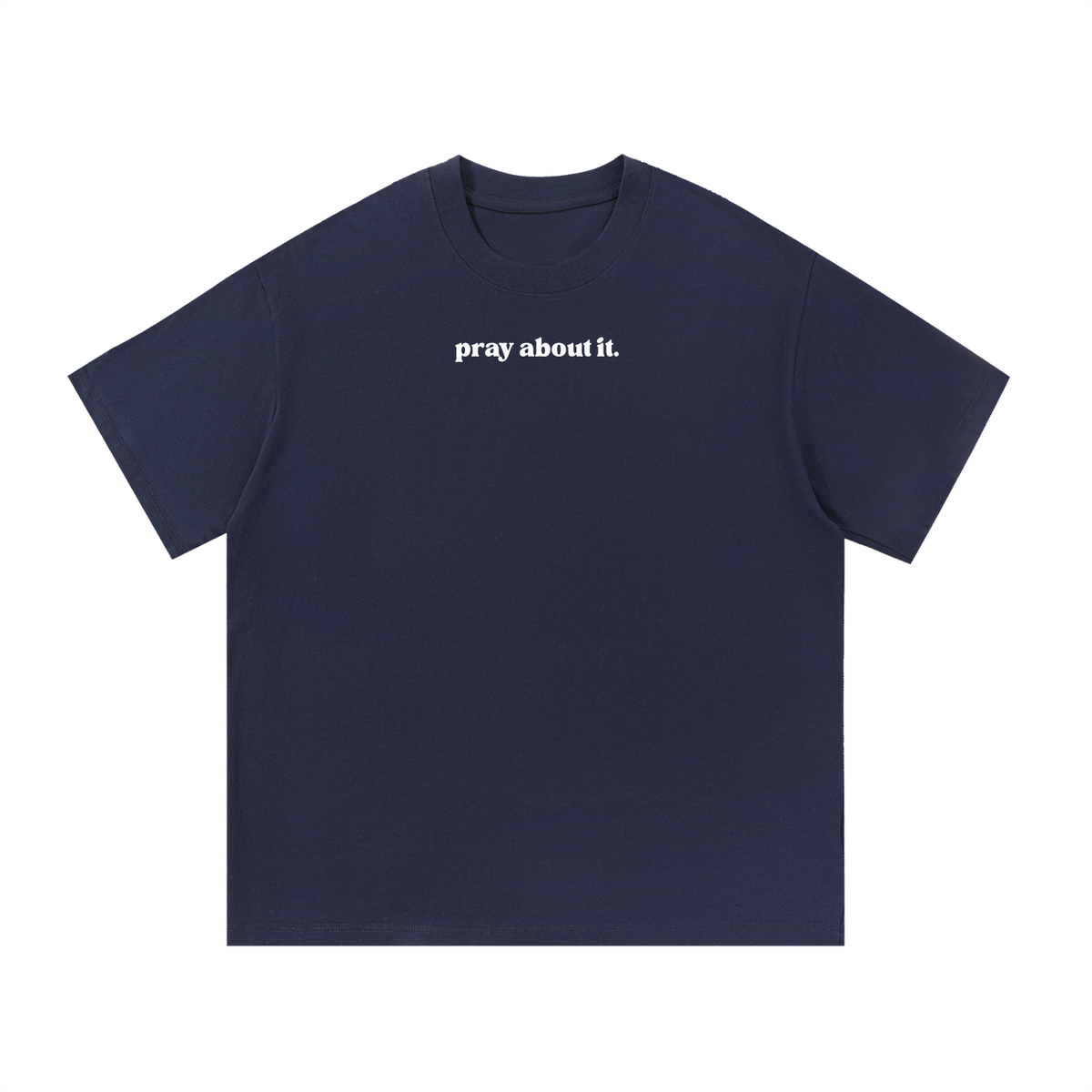 pray about it. | Classic Tee