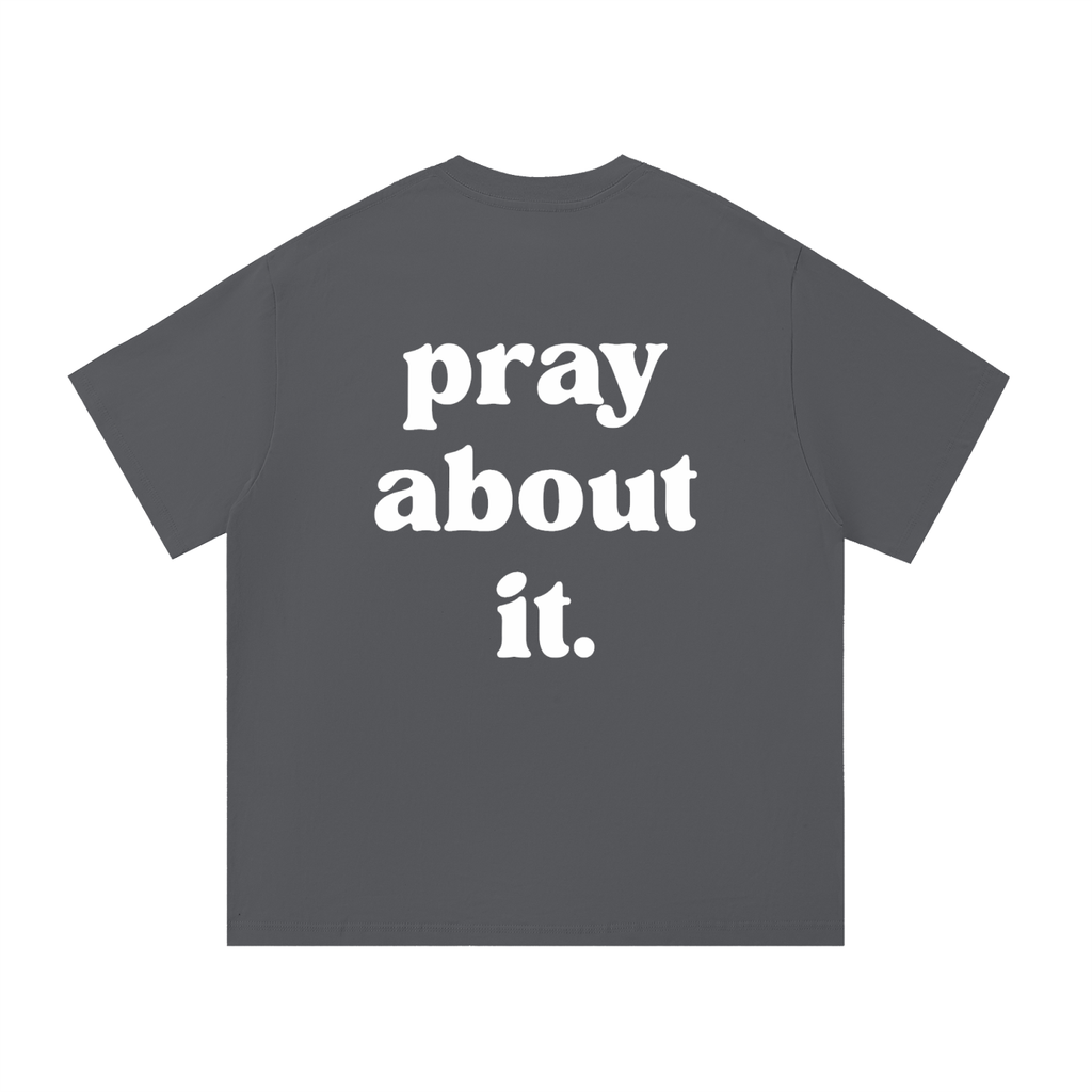 pray about it. | Classic Tee