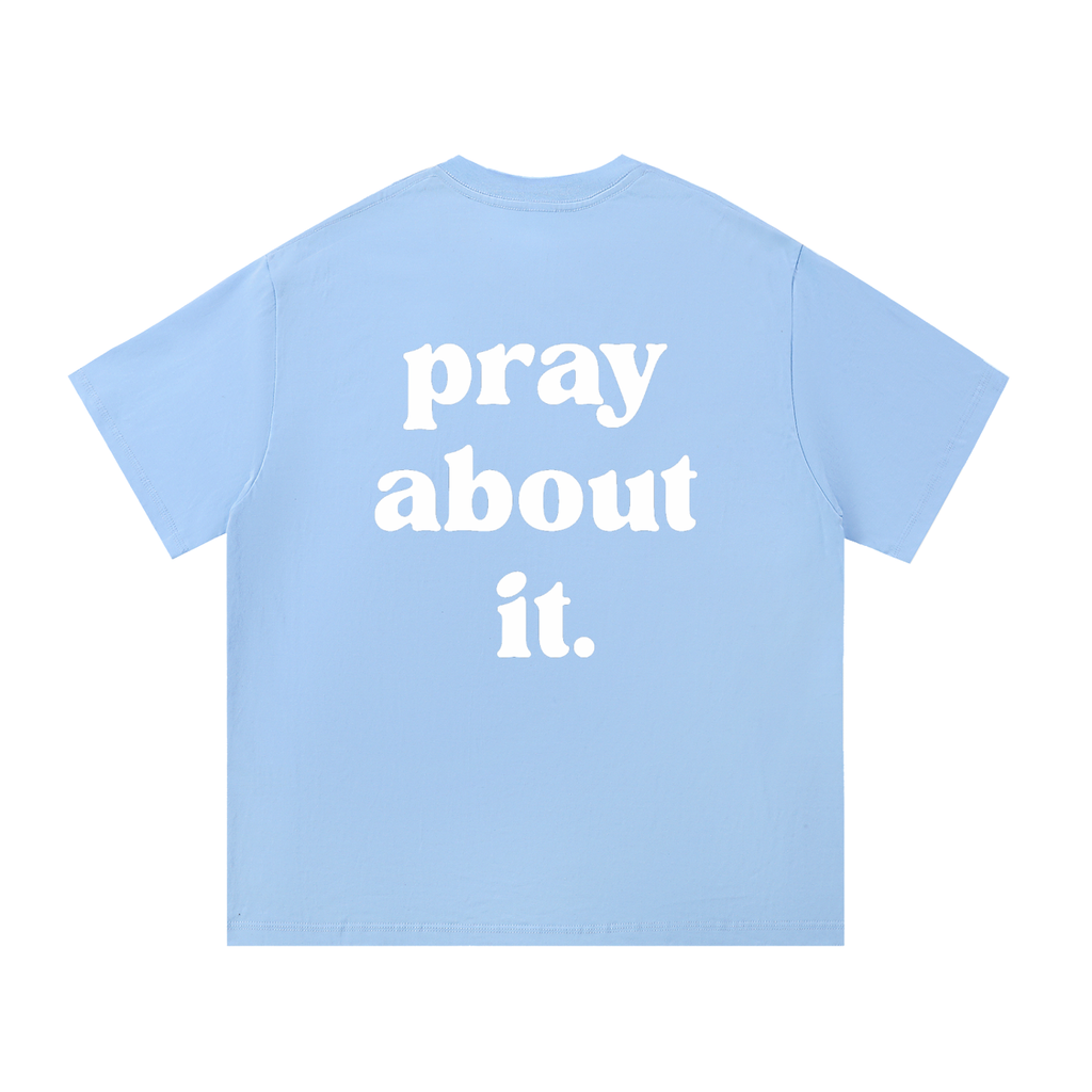 pray about it. | Classic Tee